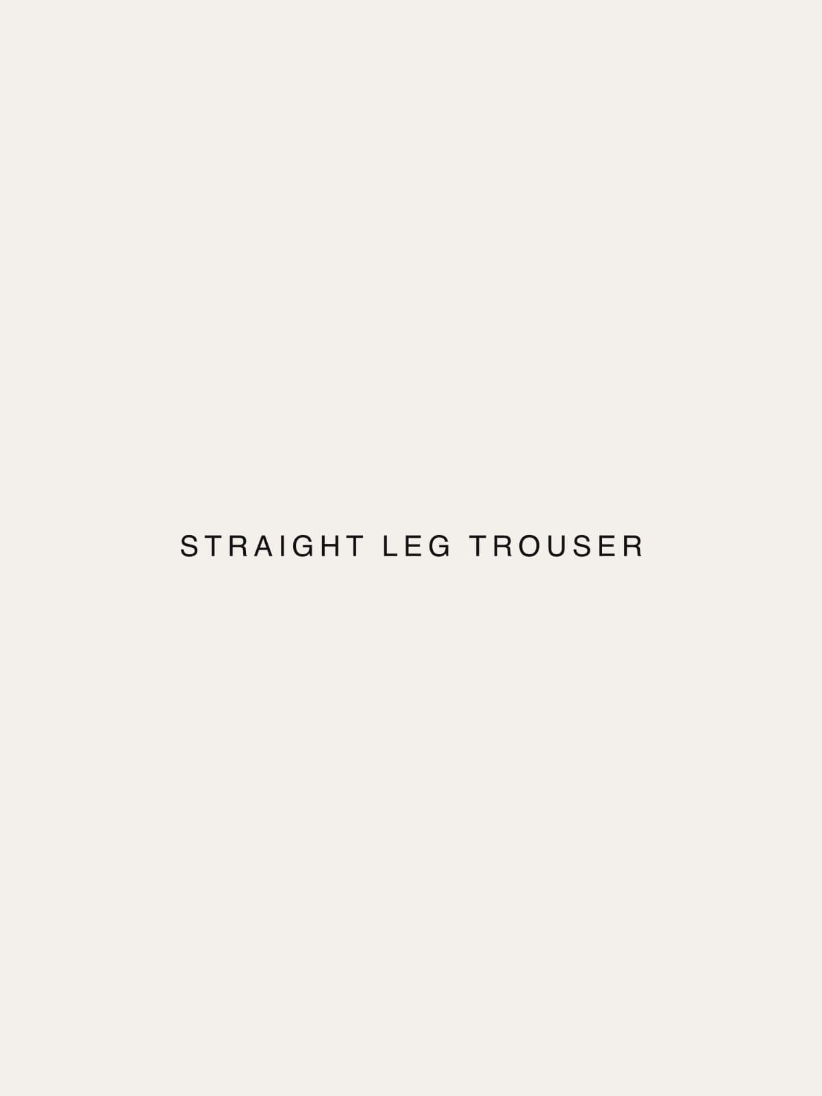 Straight Leg Trouser